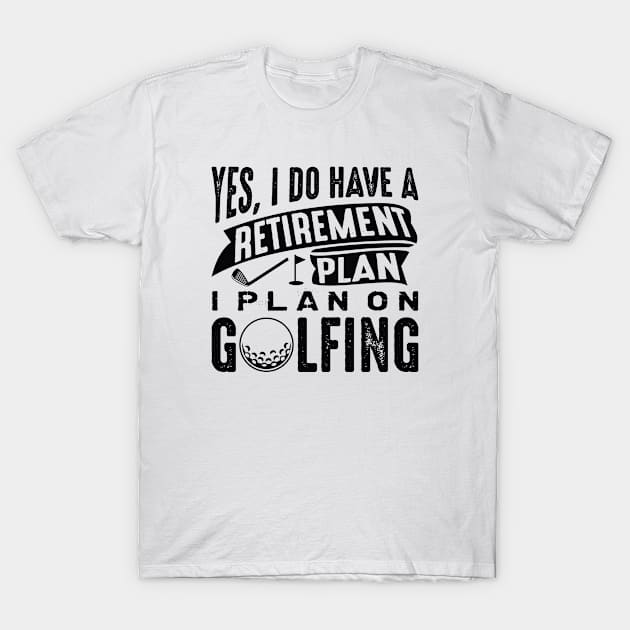 Retirement Plan Golfing T-Shirt by CreativeJourney